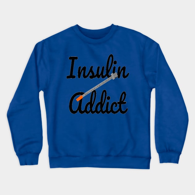 Insulin Addict - Type One Diabetes Crewneck Sweatshirt by CatGirl101